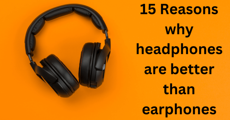 15 Reasons Why Headphones Are Better than Earphones