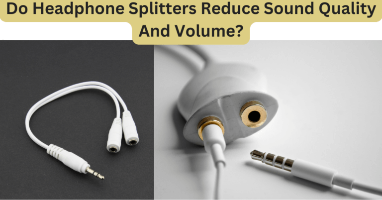 Do Headphone Splitters Reduce Sound Quality And Volume?