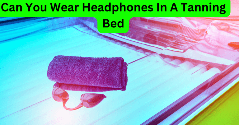 Can You Wear Headphones In A Tanning Bed