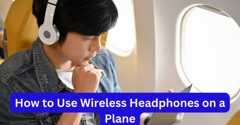 How to Use Wireless Headphones on a Plane