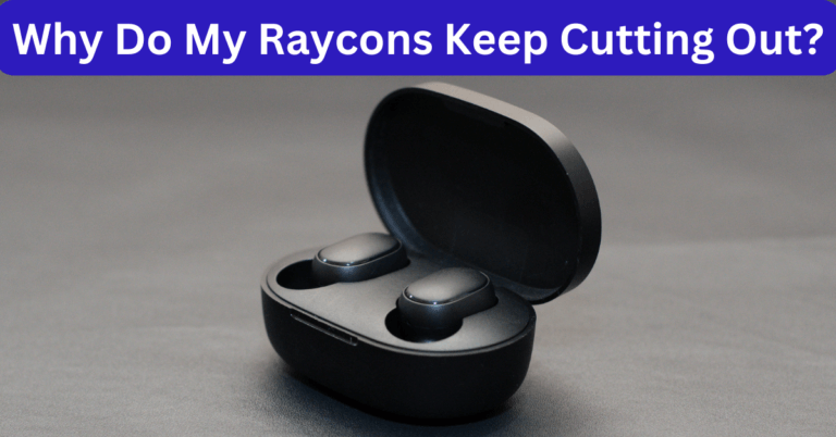 Why Do My Raycons Keep Cutting Out?